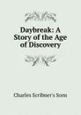 Daybreak: A Story of the Age of Discovery - Charles Scribner's Sons