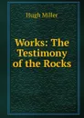 Works: The Testimony of the Rocks - Hugh Miller