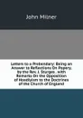 Letters to a Prebendary: Being an Answer to Reflections On Popery, by the Rev. J. Sturges . with Remarks On the Opposition of Hoadlyism to the Doctrines of the Church of England - John Milner