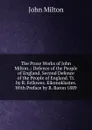 The Prose Works of John Milton .: Defence of the People of England. Second Defence of the People of England. Tr. by R. Fellowes. Eikonoklastes. With Preface by R. Baron 1889 - Milton John