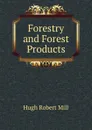 Forestry and Forest Products - Hugh Robert Mill