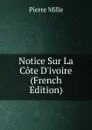 Notice Sur La Cote D.ivoire (French Edition) - Pierre Mille