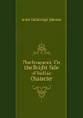 The Iroquois; Or, the Bright Side of Indian Character - Anna Cummings Johnson