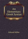 An Elementary Greek Syntax - Edward Miller