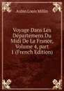 Voyage Dans Les Departemens Du Midi De La France, Volume 4,.part 1 (French Edition) - Aubin Louis Millin