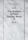 The Graded School Speller, Book 5 - Frank Ellsworth Spaulding