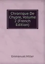 Chronique De Chypre, Volume 2 (French Edition) - Emmanuel Miller