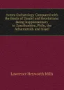 Avesta Eschatology Compared with the Books of Daniel and Revelations: Being Supplementary to Zarathushtra, Philo, the Achaemenids and Israel - Lawrence Heyworth Mills