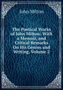The Poetical Works of John Milton: With a Memoir, and Critical Remarks On His Genius and Writing, Volume 2 - Milton John