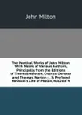 The Poetical Works of John Milton: With Notes of Various Authors, Principally from the Editions of Thomas Newton, Charles Dunster and Thomas Warton ; . Is Prefixed Newton.s Life of Milton, Volume 4 - Milton John