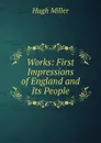 Works: First Impressions of England and Its People - Hugh Miller