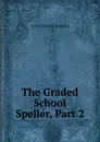 The Graded School Speller, Part 2 - Frank Ellsworth Spaulding