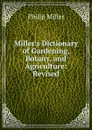 Miller.s Dictionary of Gardening, Botany, and Agriculture: Revised - Philip Miller