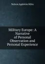 Military Europe: A Narrative of Personal Observation and Personal Experience - Nelson Appleton Miles