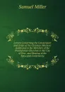 Letters Concerning the Constitution and Order of the Christian Ministry: Addressed to the Members of the Presbyterian Churches in the City of New . and Bearing of the Episcopal Controversy - Samuel Miller