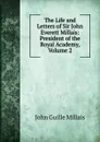 The Life and Letters of Sir John Everett Millais: President of the Royal Academy, Volume 2 - John Guille Millais