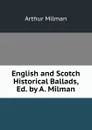 English and Scotch Historical Ballads, Ed. by A. Milman - Arthur Milman