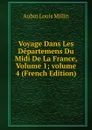 Voyage Dans Les Departemens Du Midi De La France, Volume 1;.volume 4 (French Edition) - Aubin Louis Millin