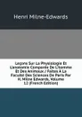 Lecons Sur La Physiologie Et L.anatomie Comparee De L.homme Et Des Animaux / Faites A La Faculte Des Sciences De Paris Par H. Milne Edwards, Volume 12 (French Edition) - Henri Milne-Edwards