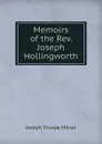 Memoirs of the Rev. Joseph Hollingworth - Joseph Thorpe Milner