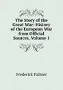 The Story of the Great War: History of the European War from Official Sources, Volume 1 - Palmer Frederick