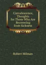 Convalescence, Thoughts for Those Who Are Recovering from Sickness - Robert Milman