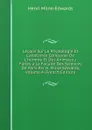 Lecons Sur La Physiologie Et L.anatomie Comparee De L.homme Et Des Animaux / Faites a La Faculte Des Sciences De Paris Par H. Milne Edwards, Volume 4 (French Edition) - Henri Milne-Edwards