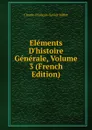 Elements D.histoire Generale, Volume 3 (French Edition) - Claude-François-Xavier Millot