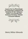 Lecons Sur La Physiologie Et L.anatomie Comparee De L.homme Et Des Animaux Faites A La Faculte Des Sciences De Paris, Volume 1 (French Edition) - Henry Milne-Edwards