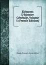 Elements D.histoire Generale, Volume 5 (French Edition) - Claude-François-Xavier Millot