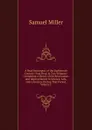 A Brief Retrospect of the Eighteenth Century: Part First; in Two Volumes: Containing a Sketch of the Revolutions and Improvements in Science, Arts, and Literature During That Period, Volume 1 - Samuel Miller