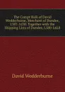 The Compt Buik of David Wedderburne, Merchant of Dundee, 1587-1630: Together with the Shipping Lists of Dundee, L580-L6L8 - David Wedderburne