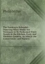 The Gardeners Kalendar: Directing What Works Are Necessary to Be Performed Every Month in the Kitchen, Fruit, and Pleasure-Gardens, As Also in the Conservatory and Nursery . - Philip Miller