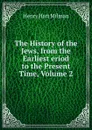 The History of the Jews, from the Earliest eriod to the Present Time, Volume 2 - Henry Hart Milman