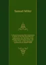 Letters Concerning the Constitution . Order of the Christian Ministry Addressed to the Members of the Presbyterian Churches in the City of New York: . of the Episcopal Controversy by Samuel Mille - Samuel Miller