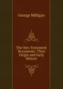 The New Testament Documents: Their Origin and Early History - George Milligan