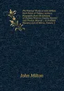 The Poetical Works of John Milton: With Notes of Various Authors, Principally from the Editions of Thomas Newton, Charles Dunster and Thomas Warton ; . Is Prefixed Newton.s Life of Milton, Volume 3 - Milton John