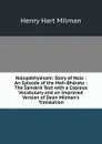 Nalopakhyanam: Story of Nala : An Episode of the Mah-Bharata : The Sanskrit Text with a Copious Vocabulary and an Improved Version of Dean Milman.s Translation - Henry Hart Milman