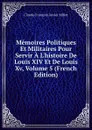 Memoires Politiques Et Militaires Pour Servir A L.histoire De Louis XIV Et De Louis Xv, Volume 5 (French Edition) - Claude-François-Xavier Millot