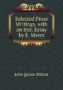 Selected Prose Writings, with an Intr. Essay by E. Myers - John [prose Milton