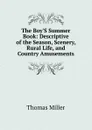 The Boy.S Summer Book: Descriptive of the Season, Scenery, Rural Life, and Country Amusements - Thomas Miller