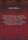 Milton.S Samson Agonistes and Lycidas: With Numerous Illustrative Notes, Etc., Adapted for Use in Training Colleges and Schools - Milton John