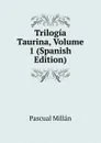 Trilogia Taurina, Volume 1 (Spanish Edition) - Pascual Millan