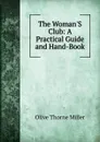 The Woman.S Club: A Practical Guide and Hand-Book - Olive Thorne Miller