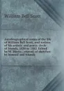 Autobiographical notes of the life of William Bell Scott, and notices of his artistic and poetic circle of friends, 1830 to 1882. Edited by W. Minto; . reprod. of sketches by himself and friends - William Bell Scott