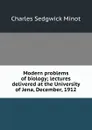 Modern problems of biology; lectures delivered at the University of Jena, December, 1912 - Charles Sedgwick Minot