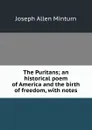 The Puritans; an historical poem of America and the birth of freedom, with notes - Joseph Allen Minturn