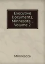 Executive Documents, Minnesota ., Volume 2 - Minnesota