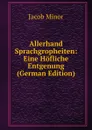 Allerhand Sprachgropheiten: Eine Hofliche Entgenung (German Edition) - Jacob Minor