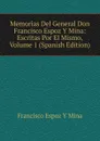 Memorias Del General Don Francisco Espoz Y Mina: Escritas Por El Mismo, Volume 1 (Spanish Edition) - Francisco Espoz y Mina